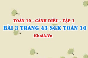 Bài 3 trang 43 SGK Toán 10 tập 1 Cánh Diều